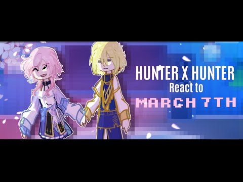 Hunter x Hunter React to March | W.I.P | BY:Yuu