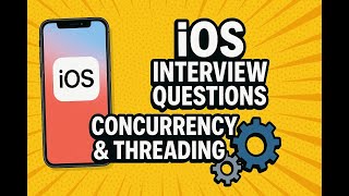 Mastering iOS Concurrency & Threading: Top Interview Questions Answered!