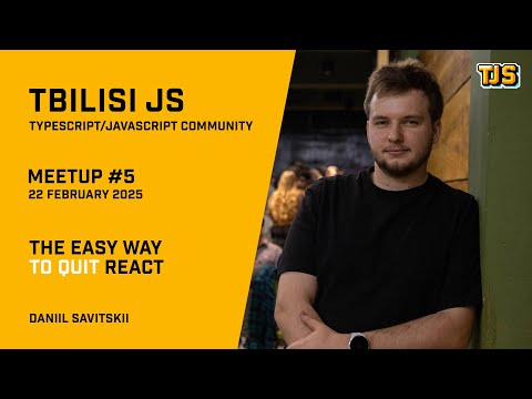 Tbilisi JS Meetup #5 — «The Easy Way to Quit React» — Daniil SavitskII