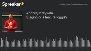 Staging or a feature toggle? (made with Spreaker)