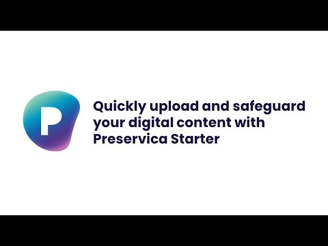 Quickly upload and safeguard your digital content with Preservica Starter