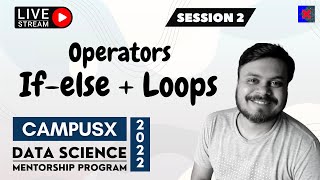 Session 2 - Operators + If-Else + Loops  | CampusX Data Science Mentorship Program | 8th Nov 2022
