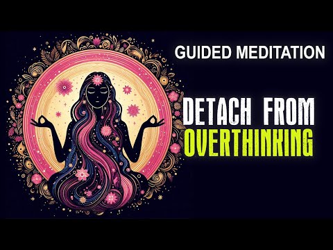 Guided Meditation for Detachment From Overthinking | Release and Find Inner Calm