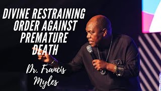 Divine Restraining Order Against Premature Death Dr. Francis Myles
