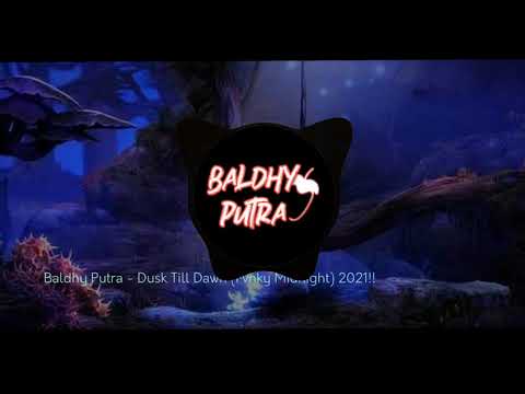 Baldhy Putra - Dusk Till Dawn (Fvnky Midnight) 2021!!
