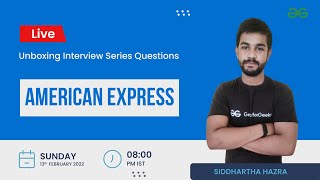 Unboxing Interview Series | American Express | Siddharth Hazra | GeeksforGeeks Practice