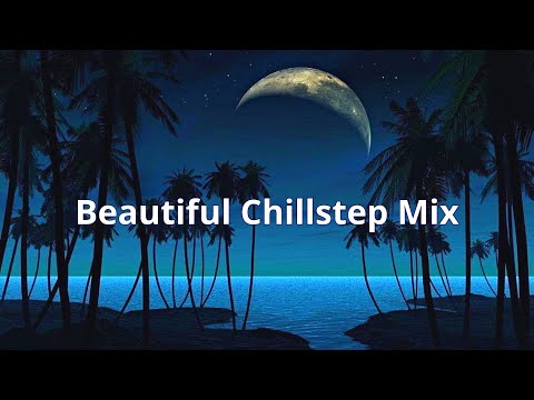 Beautiful Chillstep Mix | Chill LoFi Beats