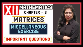 Class 12 Maths Chapter 3 | CBSE \ NCERT | Miscellaneous Exercise | Important Questions | Matrices