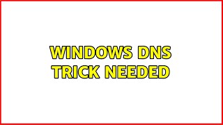 Windows DNS trick needed