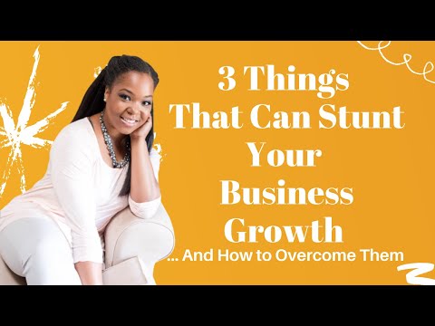 3 Things That Can Stunt Your Business Growth
