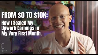 From $0 to $10K: How I Scaled My Upwork Earnings in My Very First Month.