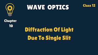 Class 12 - Ch 10 - Diffraction of light at a single Slit
