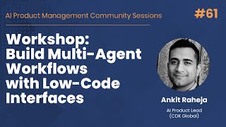 Workshop: Build Multi-Agent Workflows with Low-Code Interfaces - AI PM Community Session #61