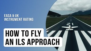 How to Fly an ILS Approach | EASA & UK Instrument Rating