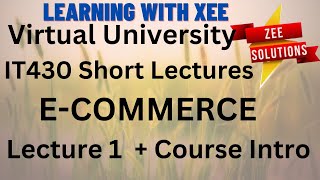 IT430 E-COMMERCE Short lectures of lecture 1 + Intro Virtual University of Pakistan