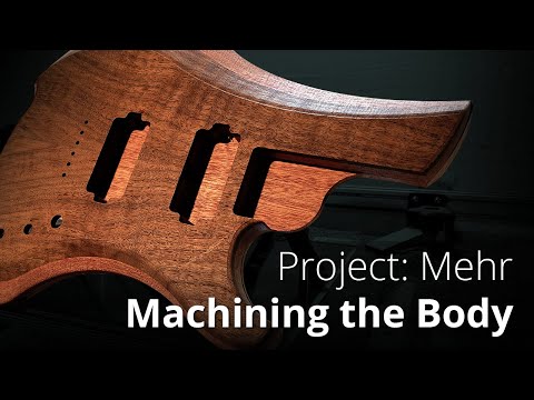 Machining the Body | Project Mehr | Guitar Build Log Part 5