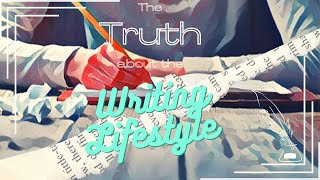 The TRUTH about the Writing Lifestyle