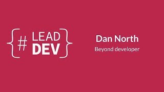 Beyond developer | Dan North | #LeadDevLondon 2015