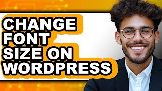 How to Change Font Size on Wordpress - Step by Step
