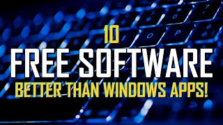 10 FREE SOFTWARE That Are Better Than WINDOWS APPS!