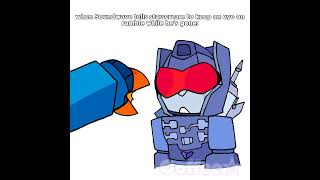 "Don't tell Soundwave how that happened" -Starscream