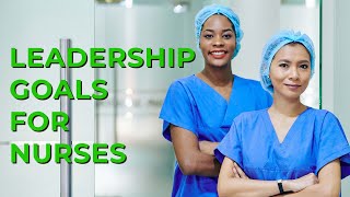 Leadership Goals for Nurses