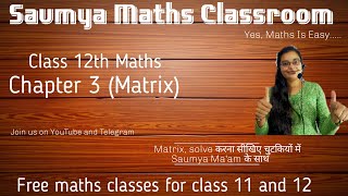 Class 12 maths Chapter 3... Matrix...#SaumyaMathsClassroom