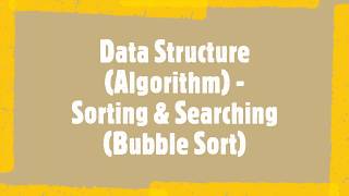 Bubble Sort || Data Structure and Algorithm || Sorting and Searching ||