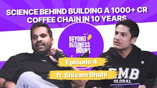 Episode #4 Science Behind Building a 1000+ Cr Coffee Chain in 10 Years ft. Shivam Shahi, Rohan Barua