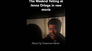 The Weeknd (Abel Tesfaye) Yelling at Jenna Ortega in new movie #movie #hurryuptomorrow