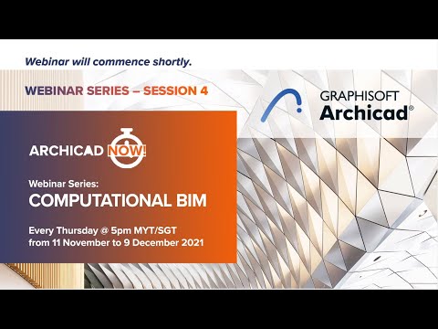 Archicad Now! Computational BIM Webinar Series   Session 04