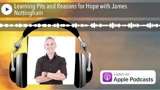 Learning Pits and Reasons for Hope with James Nottingham