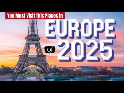 25 Must Visit Destinations in Europe! 2025