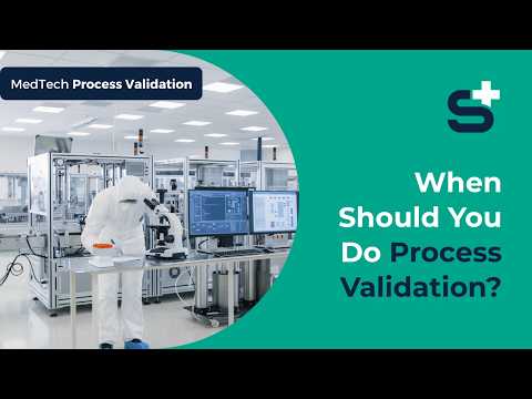 When to Validate Processes in MedTech?
