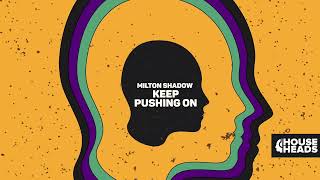 Milton Shadow - Keep Pushing On [House Heads]