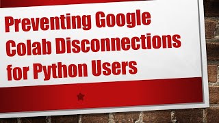 Preventing Google Colab Disconnections for Python Users