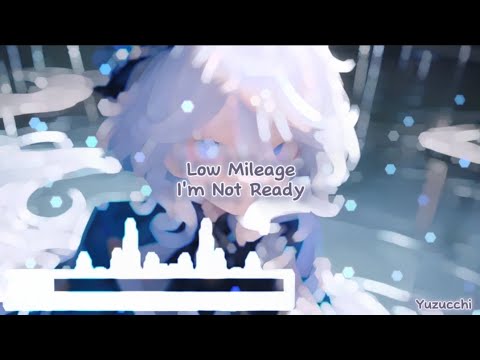 Nightcore - I'm Not Ready (Low Mileage)