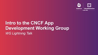 Intro to the CNCF App Development Working Group | WG Lightning Talk