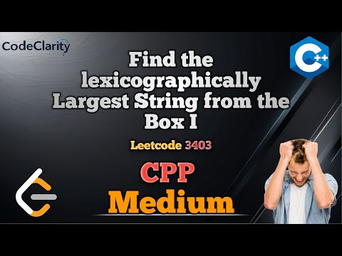 Find the Lexicographically Largest String From the Box I || Intuition | LeetCode 3403| CodeClarity