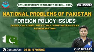 National Problems of Pakistan | Foreign Policy Issues of Pakistan | #5 | GM Pitafi | CSPs Academy