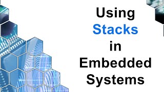 Using Stacks in Embedded Systems