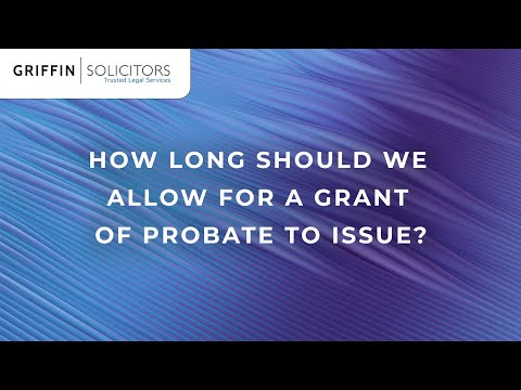Griffin Solicitors - How Long Should We Allow for a Grant of Probate to Issue?