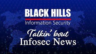 BHIS | Talkin' Bout [infosec] News 2021-08-10