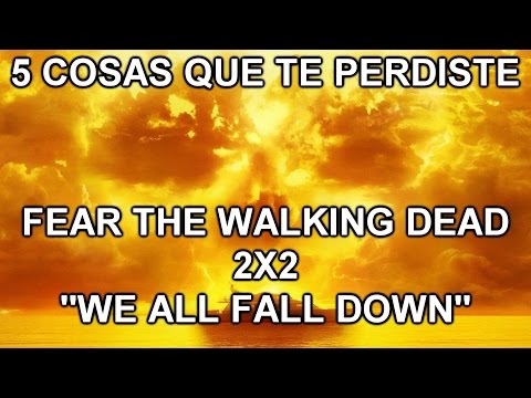 5 Cosas que te perdiste en Fear The Walking Dead 2x2 We all fall down (MGSeries)
