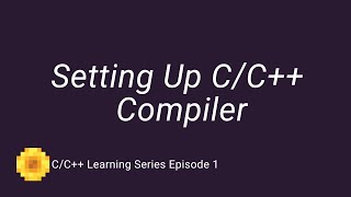 C/C++ Learning Series Episode 1 | Setting up C/C++ Compiler