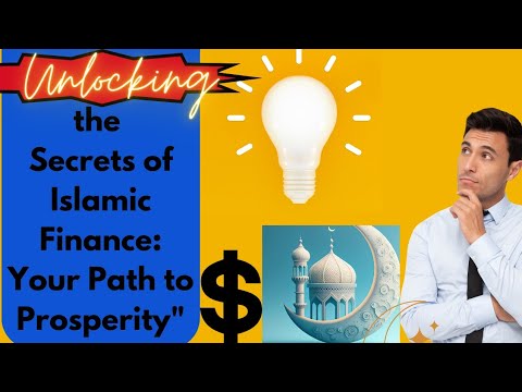 "Unlocking the secrets of Islamic Finance: Your Path to Prosperity"