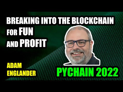 How to Break Into The Blockchain For Fun And Profit | PyChain 2022