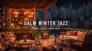 Calm Winter Night & Relaxing Jazz Background Music ⛄ Cozy Coffee Shop Ambience with Soft Jazz Music