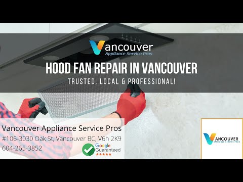 Hood Fan Repair - Vancouver Appliance Service Pros