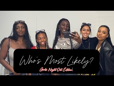 WHO’S MOST LIKELY TO? (Girls Night Out Edition)